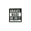 Gravel Made Me Do It - Velcro Patch